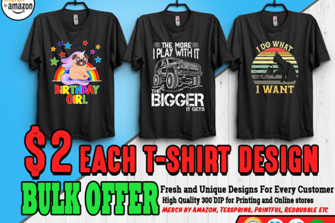 I will do bulk t shirt designs for teespring, merch, and printful