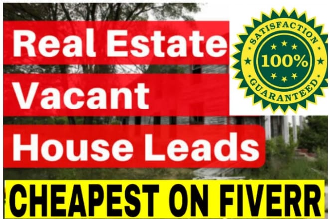 I will provide motivated vacant property real estate leads