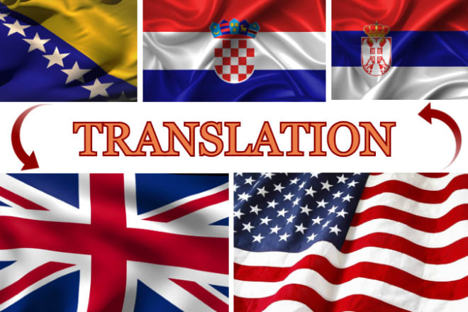 I will translate bosnian, croatian, serbian to english and vice versa