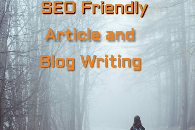 I will write SEO friendly high quality article or blog posts