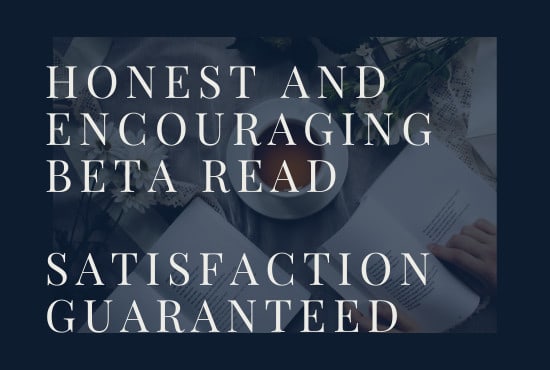 I will be a highly positive, yet completely honest, beta reader