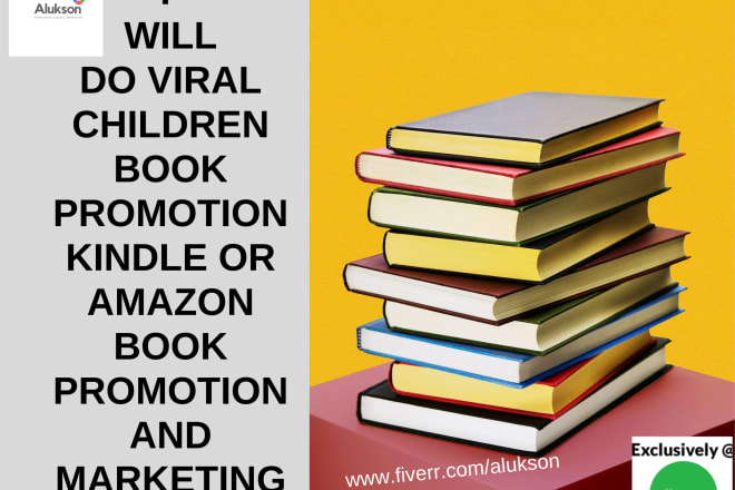 I will do viral children book promotion, kindle or amazon book promotion, and marketing