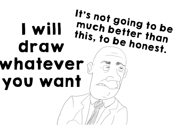 I will draw whatever you want to a fairly low standard
