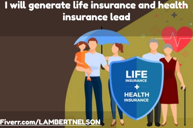 I will generate life insurance and health insurance lead