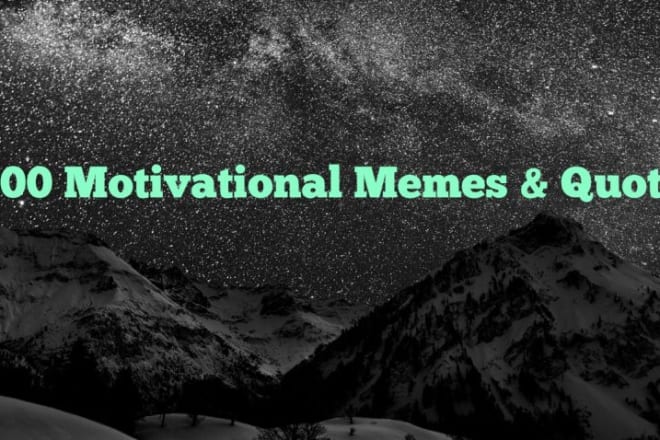I will send you 1500 motivation quotes and videos