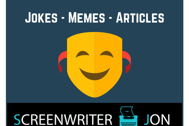 I will write you jokes, memes, and articles