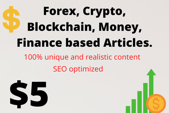 I will write forex, crypto, blockchain, money, finance based articles