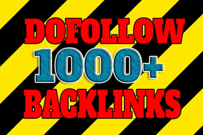 I will create 1000 dofollow backlinks