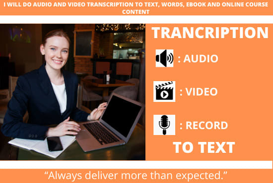 I will do audio and video transcription to text, words, ebook and online course content