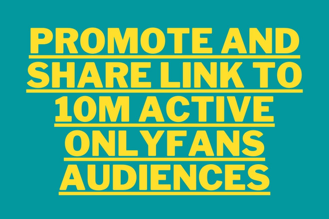 I will promote and share link to 10m active onlyfans audiences