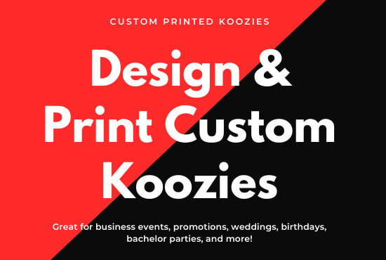 I will design and print custom koozies