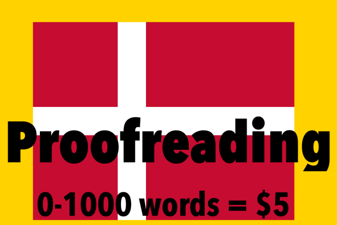 I will proofread danish texts for 5 dollars per 1000 words