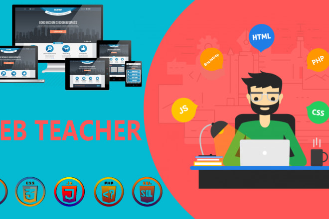 I will teach you web designing and development using HTML, CSS, PHP