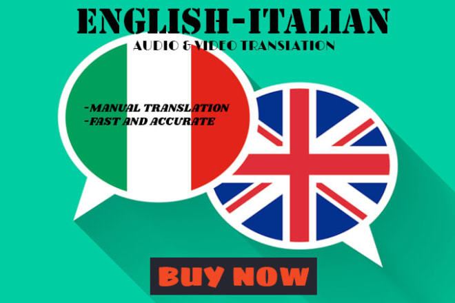 I will translate english to italian and italian to english audio or video