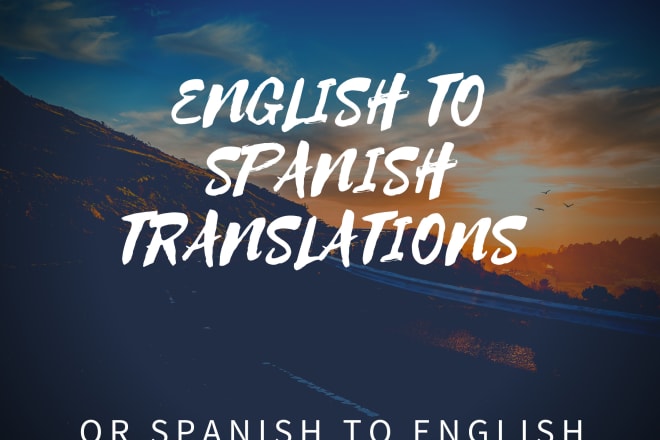 I will translate from english to spanish or vice versa