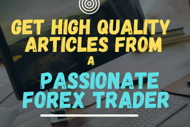 I will write original SEO optimized forex trading articles as a trader