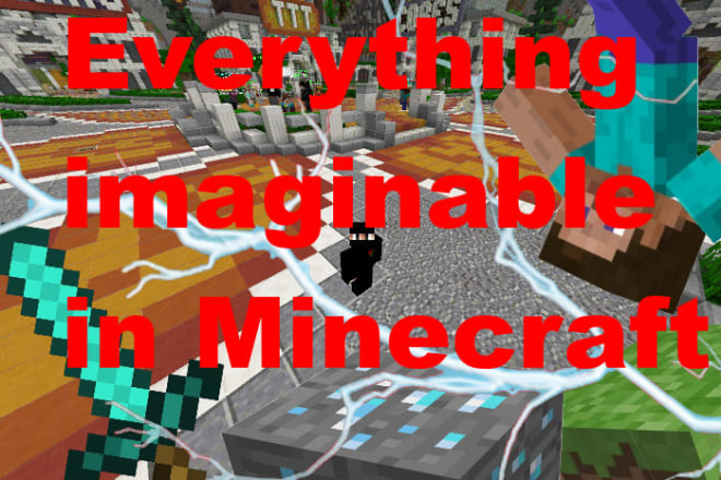 I will do everything imaginable in minecraft