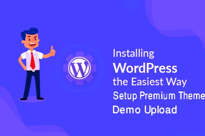 I will install wordpress, setup premium theme, demo upload