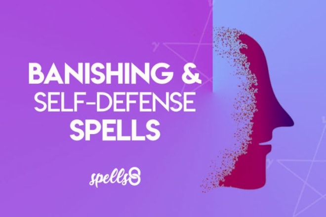 I will banish and put away your enemy and remove all curses and spells