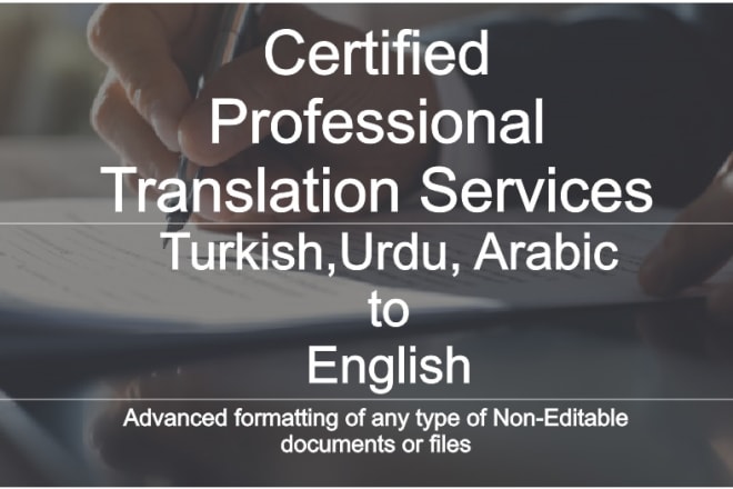 I will certified turkish, urdu and arabic translation services