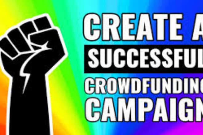 I will create a successful crowdfunding campaign on any platforms