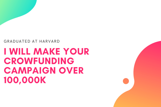 I will create, marketize and help you launch your own crowdfunding campaign