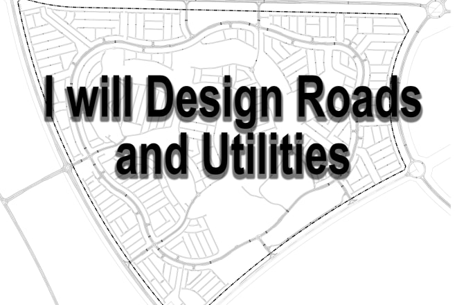 I will design roads and utilities using civil 3d