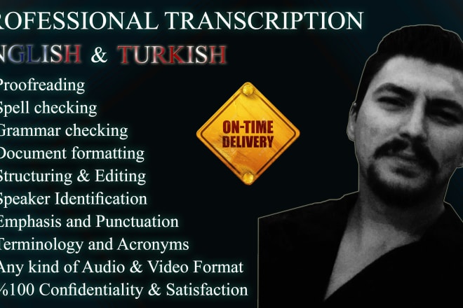 I will do english and turkish audio and video transcription