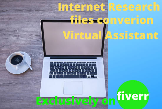 I will do online internet research and any kind of files conversion