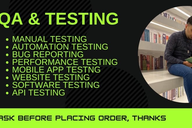 I will do quality assurance or software testing, website testing, app testing