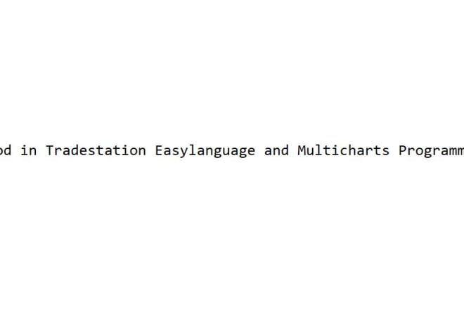I will do tradestation easylanguage and multicharts programming