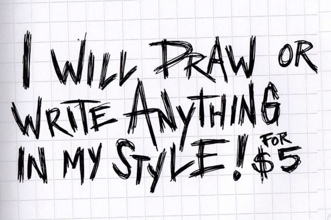 I will draw or write anything in my pen and ink style