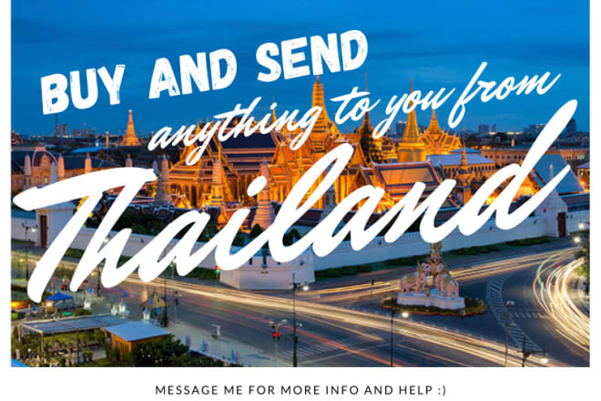 I will help you buy anything from thailand and send them to you
