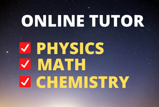 I will help you in math,physics and chemistry problems as online tutor