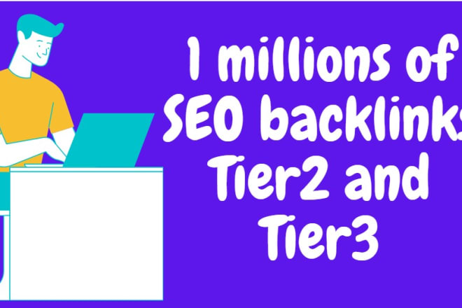 I will provide 1 millions 2 tier backlinks for SEO ranking