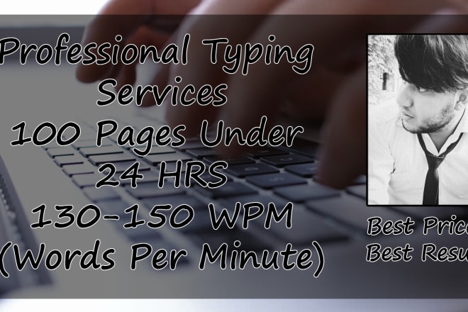 I will provide fast and professional typing services