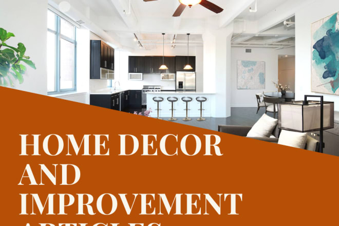 I will research and write home improvement and home decor articles