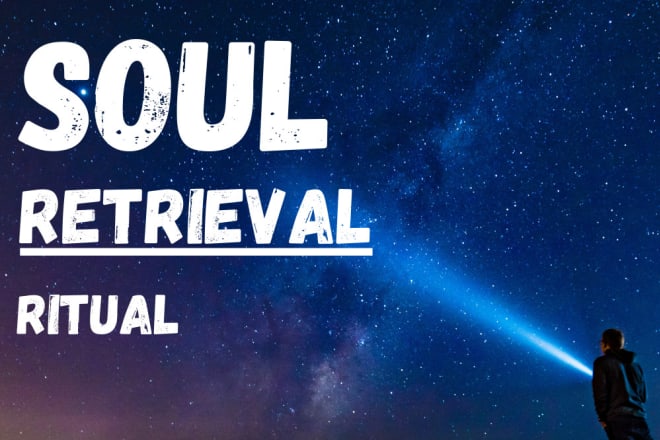 I will soul retrieval ritual spellcast