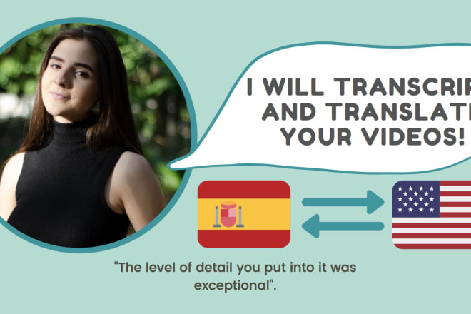 I will video transcript and translation from english to spanish and vice versa