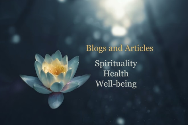I will write articles about spirituality, health, and wellbeing