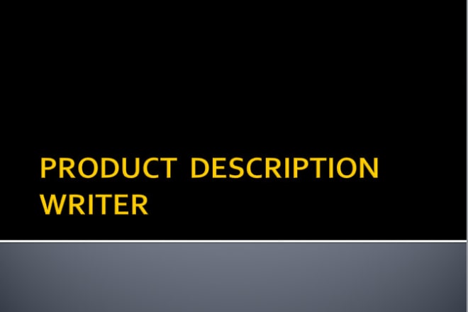 I will write attractive product description for you