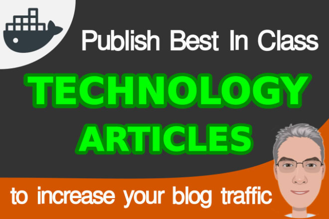 I will write best in class tech articles for your technology blog