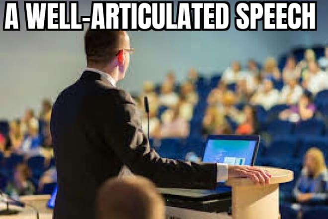I will write you a well articulated speech for any purpose
