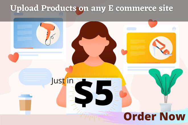 I will add product, upload products to ecommerce, etsy, shopify