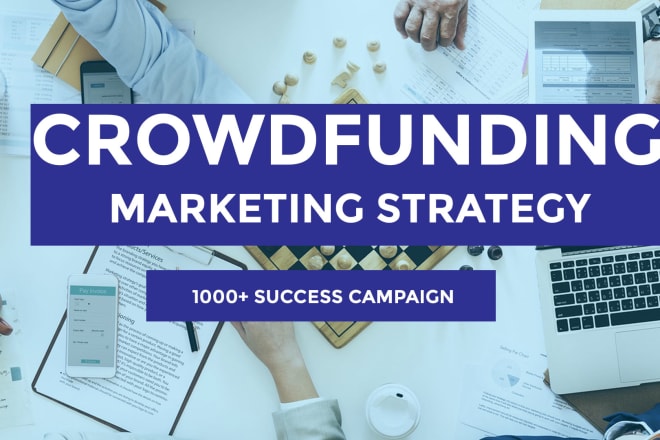 I will do marketing strategy for crowdfunding campaign success