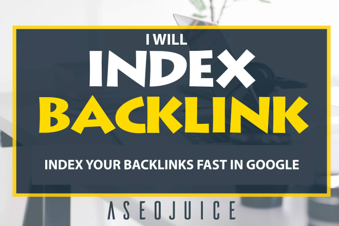 I will index your authority backlinks fast in google