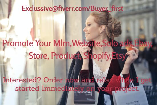 I will promote your mlm, website,solo ads,ebay, store, product, shopify,etsy,