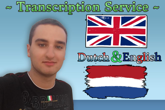 I will transcribe any audio in english or dutch for a cheap price