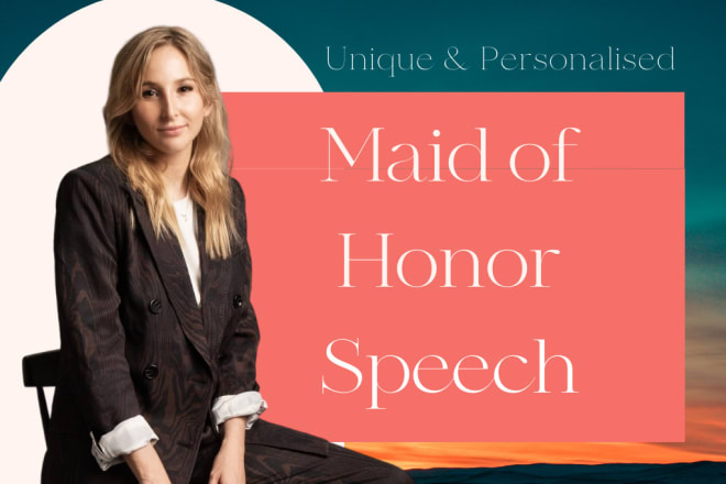 I will write your maid of honor speech