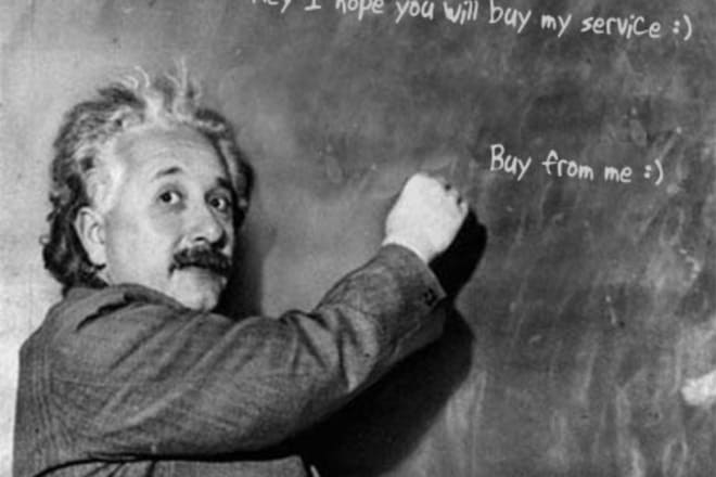 I will write your messages on einsteins blackboard